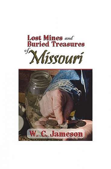 Lost Mines and Buried Treasures of Missouri