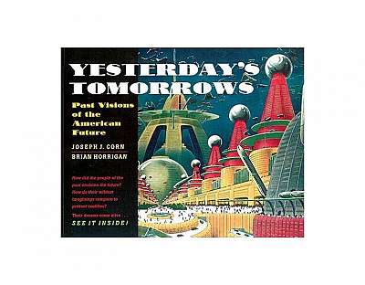 Yesterday's Tomorrows: Past Visions of the American Future