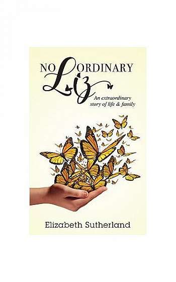 Coperta cărții No Ordinary Liz: An Extraodinary Story of Life and Family