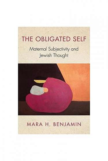 Coperta cărții The Obligated Self: Maternal Subjectivity and Jewish Thought