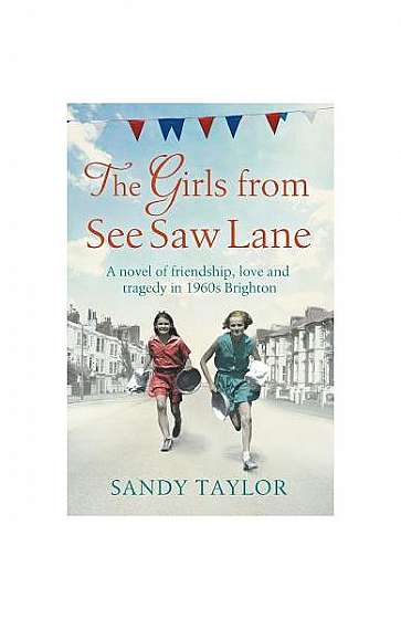 The Girls from See Saw Lane: A Novel of Friendship, Love and Tragedy in 1960s Brighton