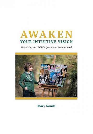 Coperta cărții Awaken Your Intuitive Vision: Unlocking Possibilities You Never Knew Existed