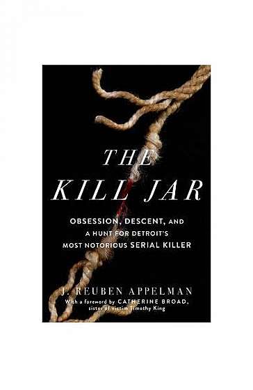 The Kill Jar: Obsession, Descent, and a Hunt for Detroit's Most Notorious Serial Killer