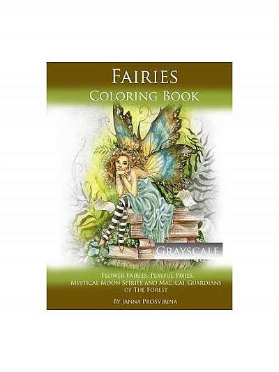 Fairies Coloring Book Grayscale: Flower Fairies, Playful Pixis, Mystical Moon Spirites and Magical Guardians of the Forest