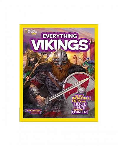 National Geographic Kids Everything Vikings: All the Incredible Facts and Fierce Fun You Can Plunder