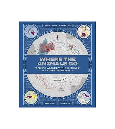 Coperta cărții Where the Animals Go: Tracking Wildlife with Techonology in 50 Maps and Graphics