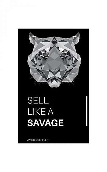 Coperta cărții Sell Like a Savage: Nine Sales Traits to Grow Your Sales