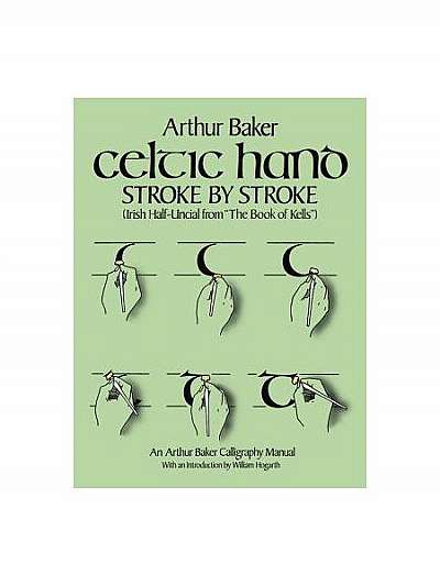 Celtic Hand Stroke by Stroke (Irish Half-Uncial from "The Book of Kells"): An Arthur Baker Calligraphy Manual