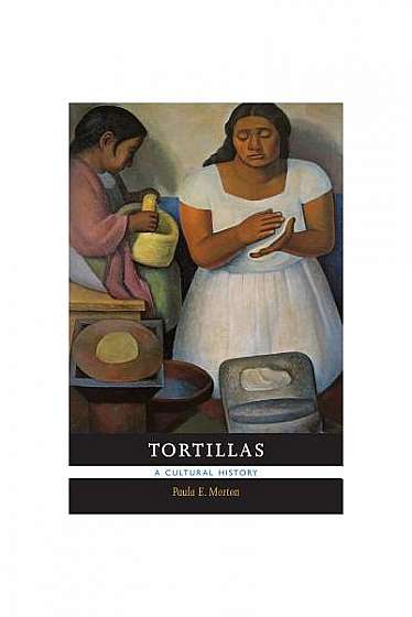 Tortillas: A Cultural History