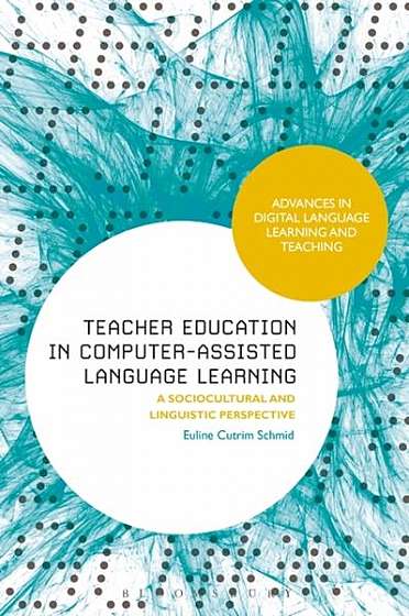 Coperta cărții Teacher Education in Computer-Assisted Language Learning: A Sociocultural and Linguistic Perspective