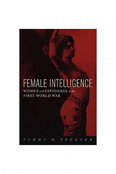 Coperta cărții Female Intelligence: Women and Espionage in the First World War