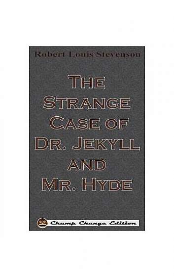Coperta cărții The Strange Case of Dr. Jekyll and Mr. Hyde (Chump Change Edition)