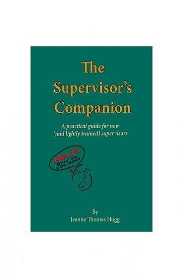 The Supervisor's Companion: A Practical Guide for New (and Lightly Trained) Supervisors
