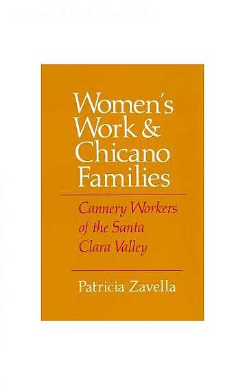 Women's Work and Chicano Families: Cannery Workers of the Santa Clara Valley