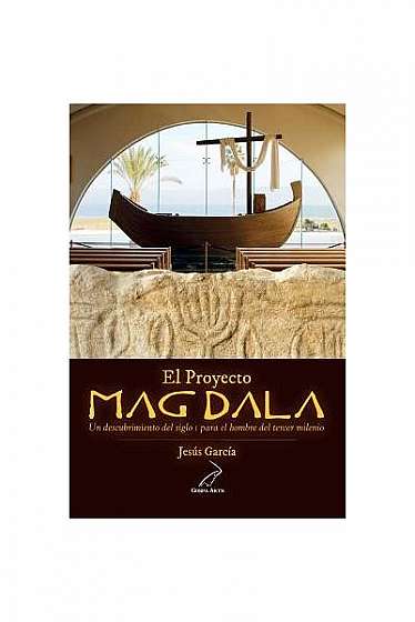El Proyecto Magdala: Un Descubrimiento del Siglo I Para El Hombre del Tercer Milenio
