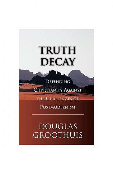 Coperta cărții Truth Decay: Defending Christianity Against the Challenges of Postmodernism