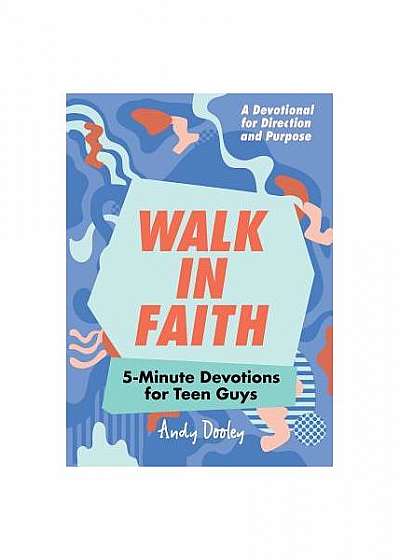 Walk in Faith: 5-Minute Devotions for Teen Guys