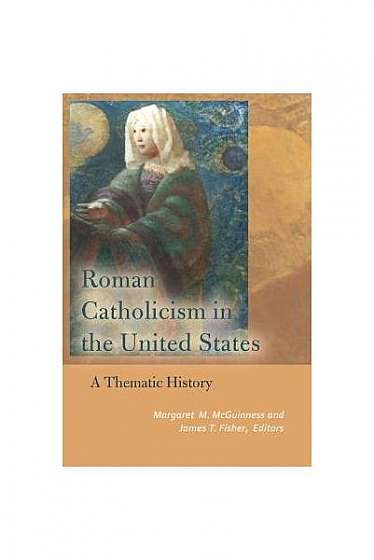 Roman Catholicism in the United States: A Thematic History