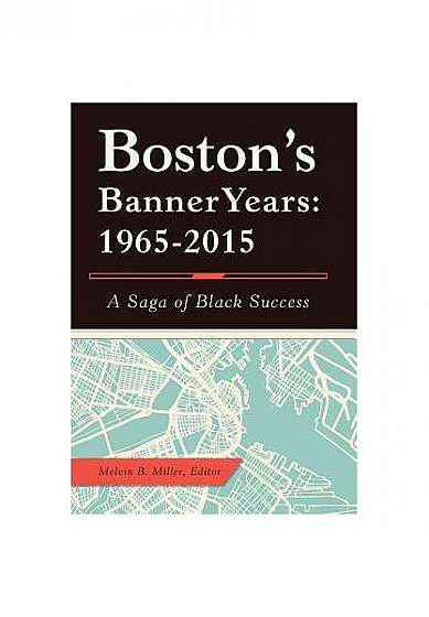 Boston's Banner Years: 1965-2015: A Saga of Black Success