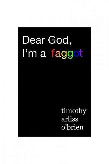 Dear God, I'm a Faggot.