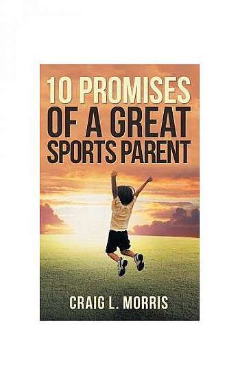 Coperta cărții 10 Promises of a Great Sports Parent