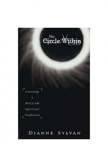Coperta cărții The Circle Within: Creating a Wiccan Spiritual Tradition
