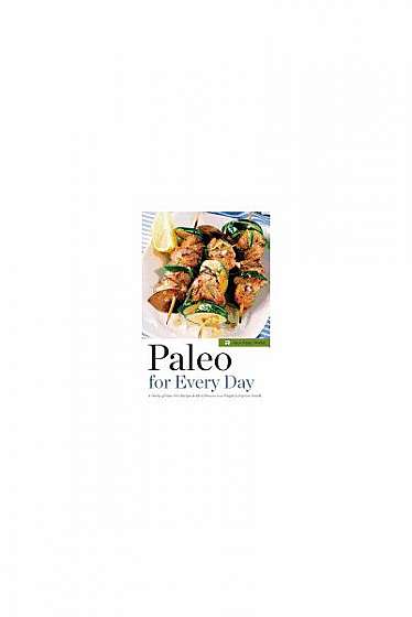 Paleo for Every Day: 4 Weeks of Paleo Diet Recipes & Meal Plans to Lose Weight & Improve Health