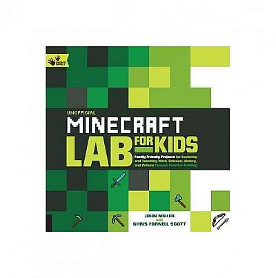 Unofficial Minecraft Lab for Kids: Family-Friendly Projects for Exploring and Teaching Math, Science, History, and Culture Through Creative Building