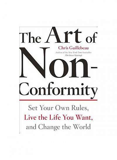 Coperta cărții The Art of Non-Conformity: Set Your Own Rules, Live the Life You Want, and Change the World