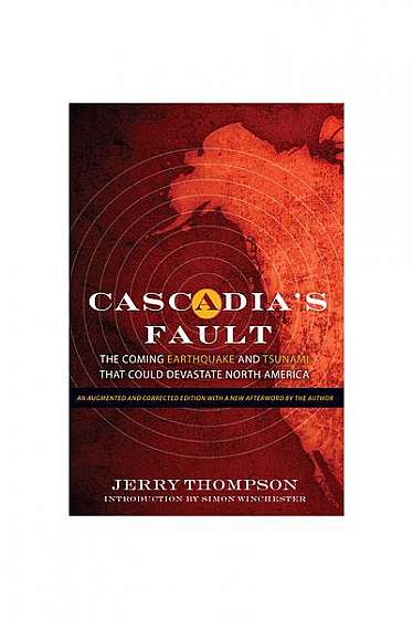 Cascadia's Fault: The Coming Earthquake and Tsunami That Could Devastate North America