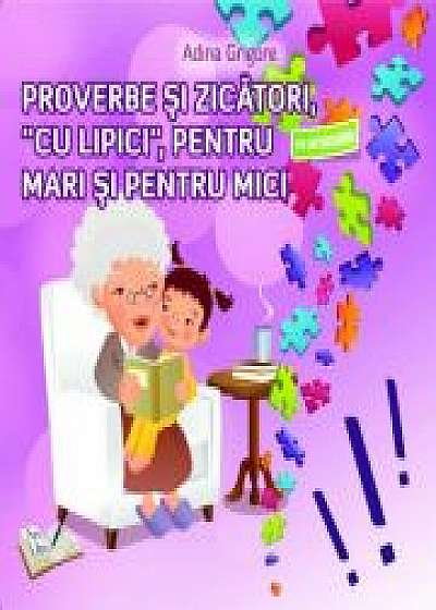 Proverbe si zicatori, cu Lipici, pentru mari si pentru mici - Adina Grigore