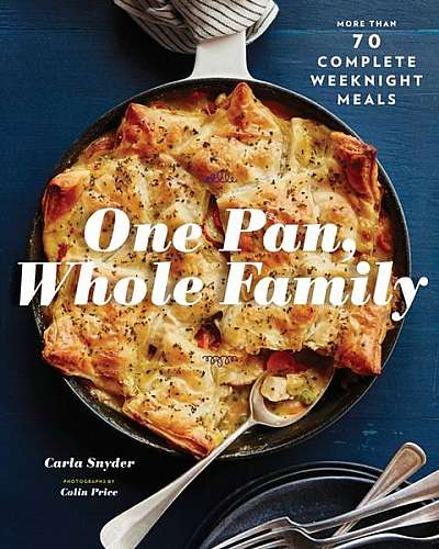 One Pan, Whole Family: 70 Complete Weeknight Meals