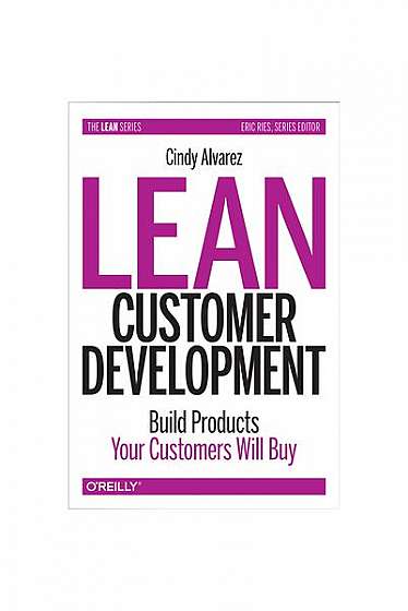 Lean Customer Development: Building Products Your Customers Will Buy