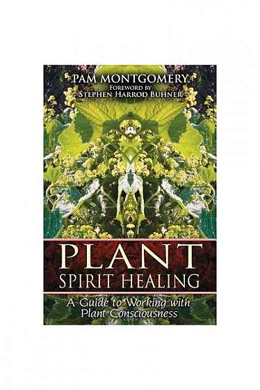 Plant Spirit Healing: A Guide to Working with Plant Consciousness