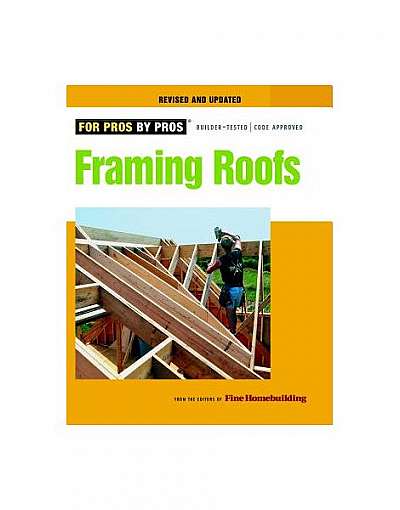 Framing Roofs: Completely Revised and Updated