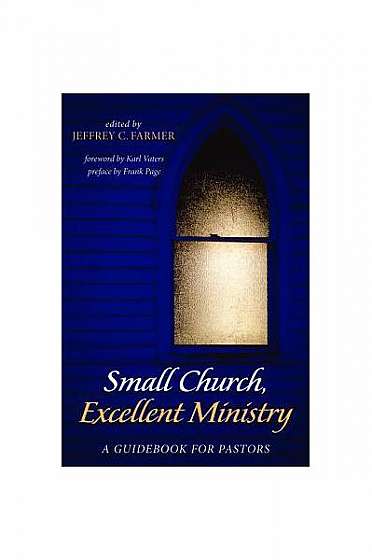 Small Church, Excellent Ministry: A Guidebook for Pastors