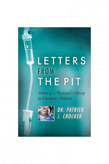 Coperta cărții Letters from the Pit: Stories of a Physician's Odyssey in Emergency Medicine