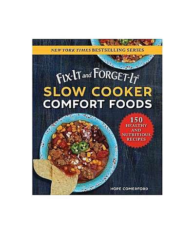 Fix-It and Forget-It Slow Cooker Healthy Comfort Foods: 150 Easy and Nutritious Recipes