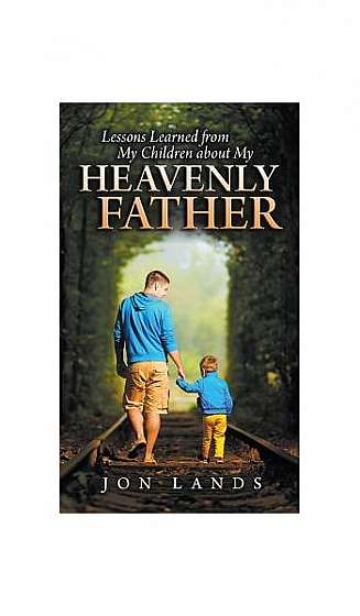 Coperta cărții Lessons Learned from My Children about My Heavenly Father