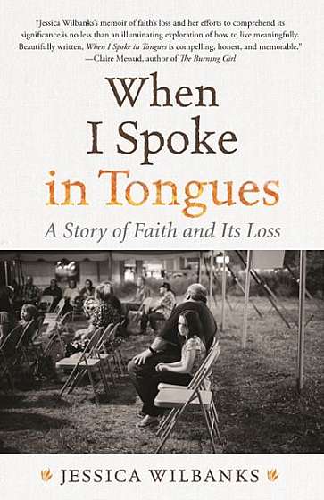 When I Spoke in Tongues: A Story of Faith and Its Loss