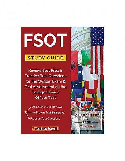 Fsot Study Guide Review: Test Prep & Practice Test Questions for the Written Exam & Oral Assessment on the Foreign Service Officer Test