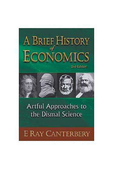A Brief History of Economics: Artful Approaches to the Dismal Science (2nd Edition)