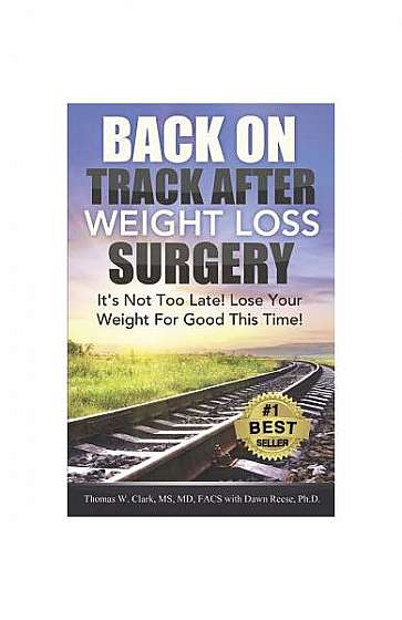 Back on Track After Weight Loss Surgery: It's Not Too Late! Lose Your Weight for Good This Time!