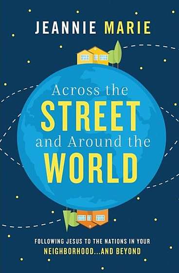 Coperta cărții Across the Street and Around the World: Following Jesus to the Nations in Your Neighborhood...and Beyond