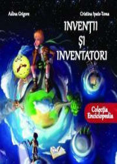 Inventii si inventatori - Cristina Ipate-Toma, Adina Grigore