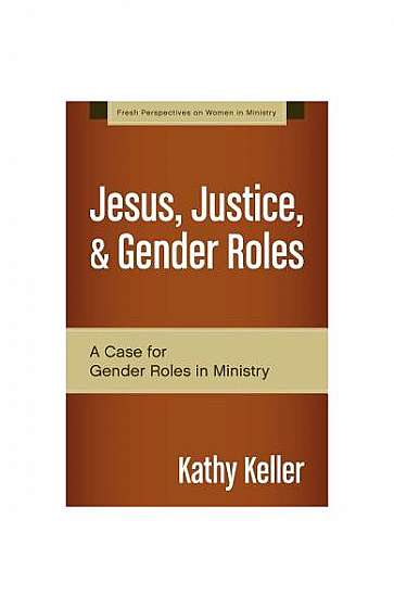 Jesus, Justice, & Gender Roles: A Case for Gender Roles in Ministry