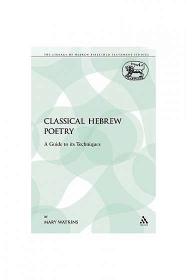 Classical Hebrew Poetry: A Guide to Its Techniques