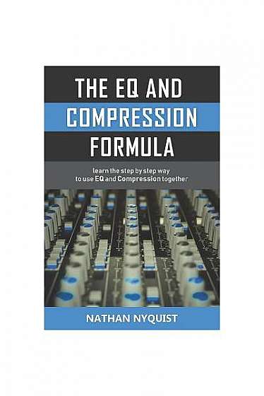 The Eq and Compression Formula: Learn the Step by Step Way to Use Eq and Compression Together