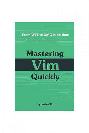 Mastering VIM Quickly: From Wtf to Omg in No Time