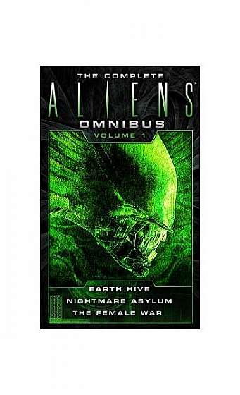 The Complete Aliens Omnibus: Volume One (Earth Hive, Nightmare Asylum, the Female War)